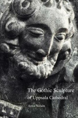 Cover of The Gothic Sculpture of Uppsala Cathedral