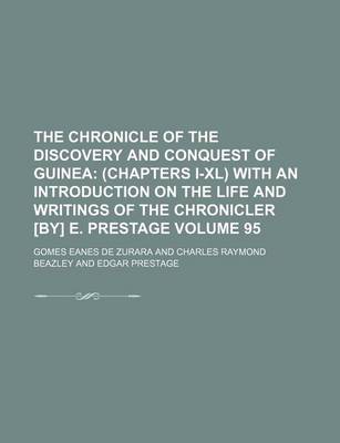 Book cover for The Chronicle of the Discovery and Conquest of Guinea Volume 95; (Chapters I-XL) with an Introduction on the Life and Writings of the Chronicler [By] E. Prestage