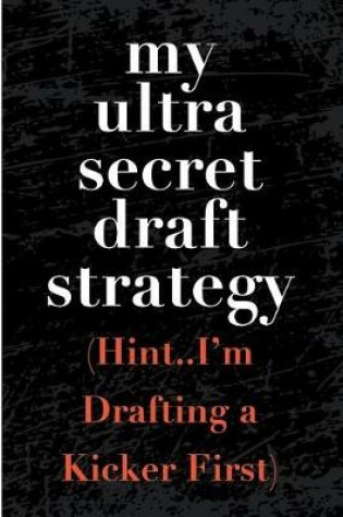 Cover of My Ultra Secret Draft Strategy Hint I'm Drafting a Kicker First