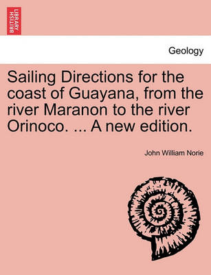 Book cover for Sailing Directions for the Coast of Guayana, from the River Maranon to the River Orinoco. ... a New Edition.