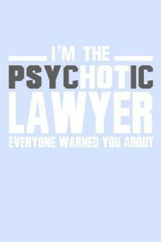 Cover of I'm the Pyschotic Lawyer Everyone Warned You About