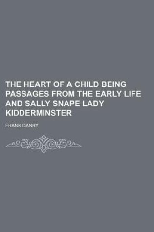Cover of The Heart of a Child Being Passages from the Early Life and Sally Snape Lady Kidderminster