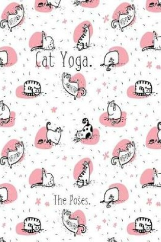 Cover of Cat Yoga the Poses. Composition Book