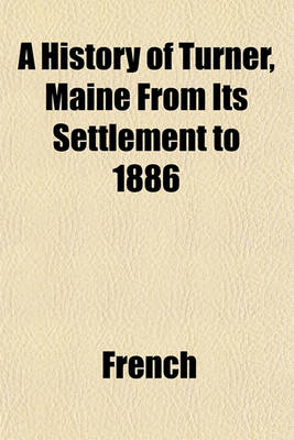 Book cover for A History of Turner, Maine from Its Settlement to 1886