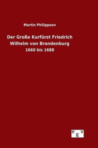 Cover of Der Grosse Kurfurst Friedrich Wilhelm von Brandenburg