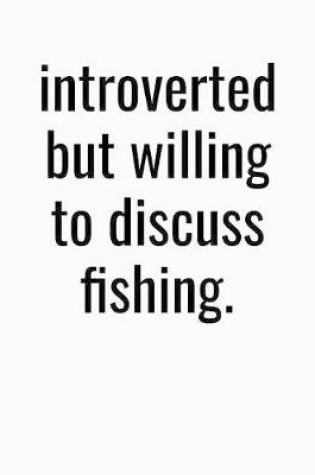 Cover of Introverted But Willing To Discuss Fishing