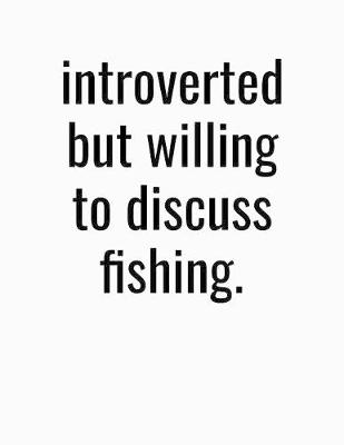 Book cover for Introverted But Willing To Discuss Fishing