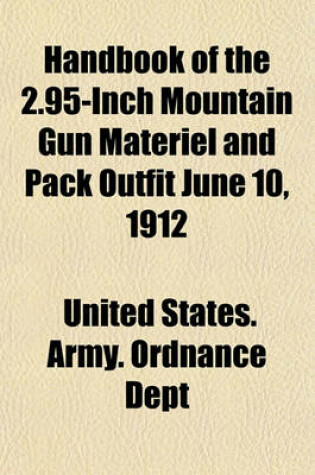 Cover of Handbook of the 2.95-Inch Mountain Gun Materiel and Pack Outfit June 10, 1912