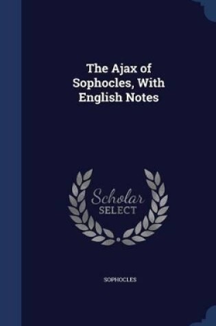 Cover of The Ajax of Sophocles, With English Notes