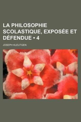 Cover of La Philosophie Scolastique, Exposee Et Defendue (4)