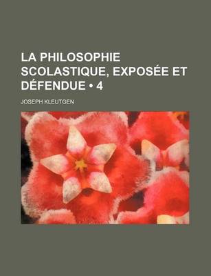 Book cover for La Philosophie Scolastique, Exposee Et Defendue (4)