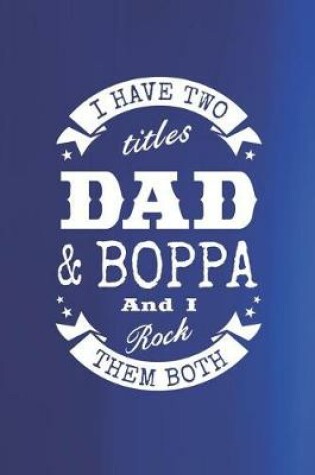 Cover of I Have Two Titles Dad & Boppa And I Rock Them Both