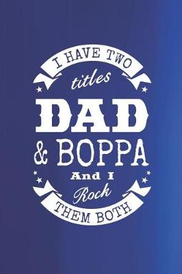 Book cover for I Have Two Titles Dad & Boppa And I Rock Them Both