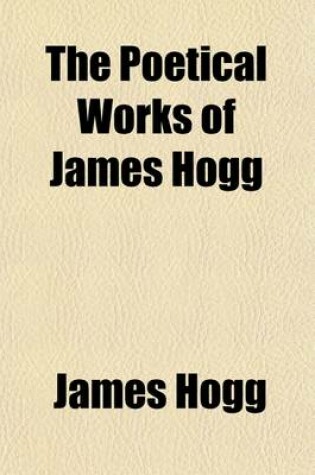 Cover of The Poetical Works of James Hogg (Volume 4)