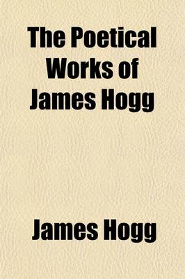 Book cover for The Poetical Works of James Hogg (Volume 4)