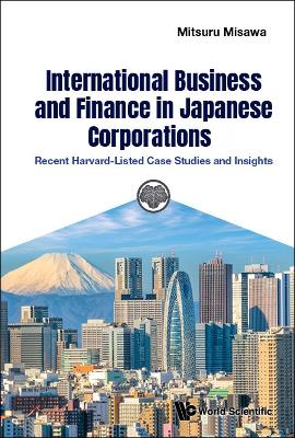 Book cover for International Business And Finance In Japanese Corporations: Recent Harvard-listed Case Studies And Insights