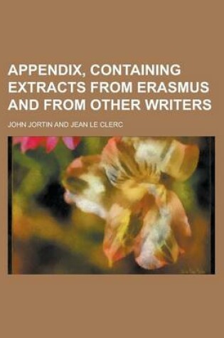 Cover of Appendix, Containing Extracts from Erasmus and from Other Writers