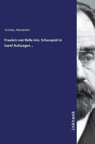 Cover of Fraulein von Belle-Isle. Schauspiel in fuenf Aufzuegen ..