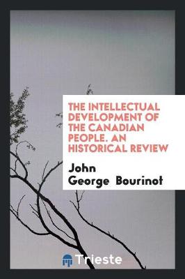 Book cover for The Intellectual Development of the Canadian People. an Historical Review