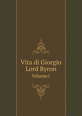 Book cover for Vita di Giorgio Lord Byron Volume1