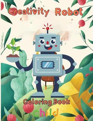 Book cover for Creativity Robot Coloring Book Child