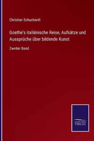 Cover of Goethe's italiänische Reise, Aufsätze und Aussprüche über bildende Kunst