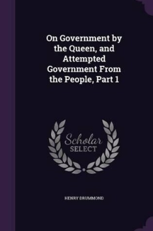 Cover of On Government by the Queen, and Attempted Government From the People, Part 1