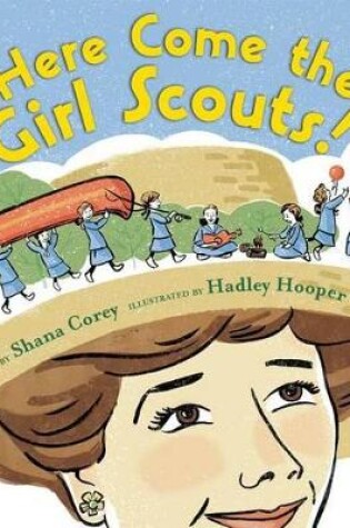 Cover of Here Come the Girl Scouts!: The Amazing All-True Story of Juliette 'Daisy' Gordon Low and Her Great Adventure