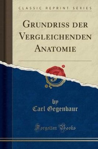 Cover of Grundriss Der Vergleichenden Anatomie (Classic Reprint)