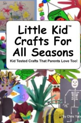 Cover of Little Kid Crafts For All Seasons