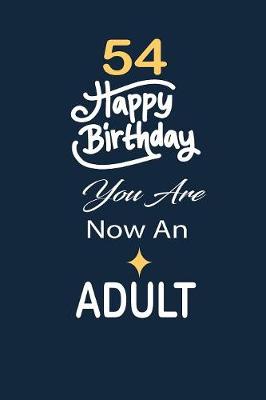 Book cover for 54 Happy birthday you are now an adult