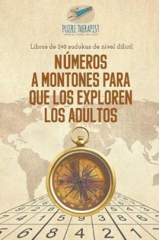 Cover of Numeros a montones para que los exploren los adultos Libros de 240 sudokus de nivel dificil