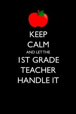 Book cover for Keep Calm and Let the 1st Grade Teacher Handle It