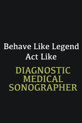 Book cover for Behave like Legend Act Like Diagnostic Medical Sonographer