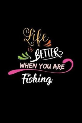 Cover of Life Is Better When You Are Fishing