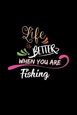 Book cover for Life Is Better When You Are Fishing