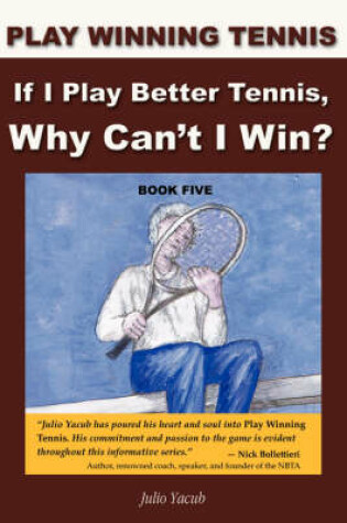 Cover of If I Play Better Tennis, Why Can't I Win?