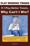 Book cover for If I Play Better Tennis, Why Can't I Win?