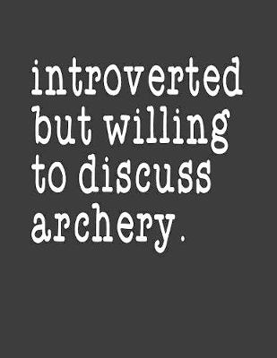 Book cover for Introverted But Willing To Discuss Archery