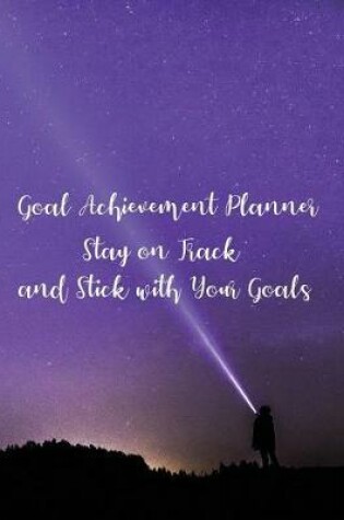 Cover of Goal Achievement Planner, Stay on Track and Stick with Your Goals