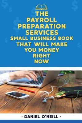 Book cover for The Payroll Preparation Services Small Business Book That Will Make You Money Ri