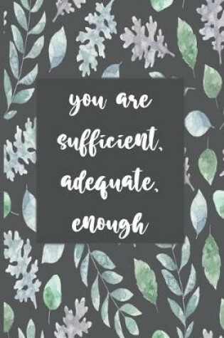 Cover of You Are Sufficient, Adequate, Enough