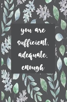 Book cover for You Are Sufficient, Adequate, Enough