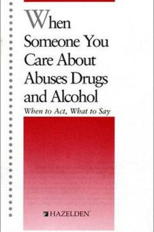 Cover of When Someone You Care About Abuses Drugs and Alcohol