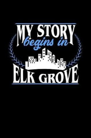 Cover of My Story Begins in Elk Grove