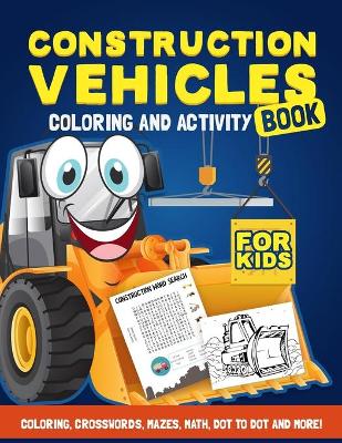 Book cover for Construction Vehicles Coloring & Activity Book For Kids