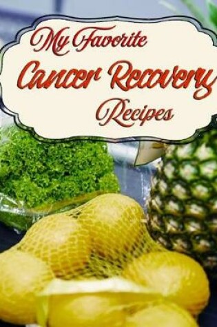 Cover of My Favorite Cancer Recovery Recipes