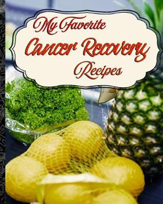 Book cover for My Favorite Cancer Recovery Recipes