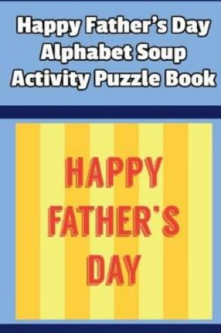 Cover of Happy Father's Day Alphabet Soup Activity Puzzle Book