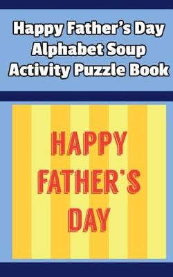 Book cover for Happy Father's Day Alphabet Soup Activity Puzzle Book